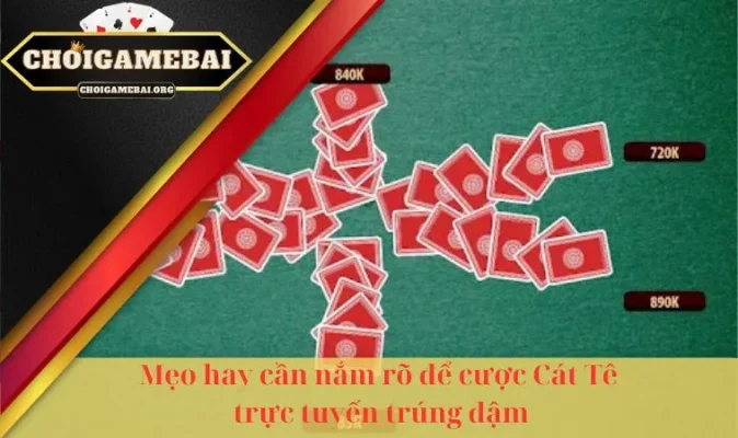 Cát Tê Chơi Thế Nào? Bật Mí 5 Cách Hay Giúp Anh Em Thu Bội Tiền 16 Mẹo hay cần nắm rõ để cược Cát Tê trực tuyến trúng đậm